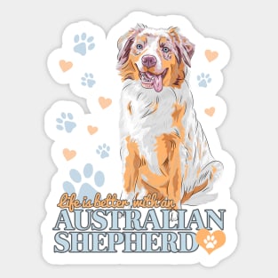 Life is Better with an Australian Shepherd! Especially for Aussie Dog Lovers! Sticker